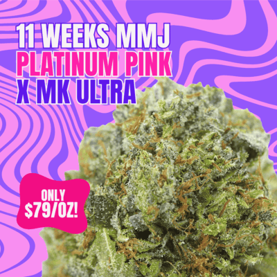 11 Weeks MMJ: Platinum Pink x Mk Ultra *$79 oz*